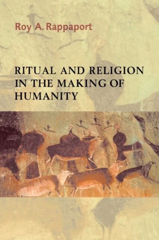 Ritual and Religion in the Making of Humanity av Roy A. Rappaport