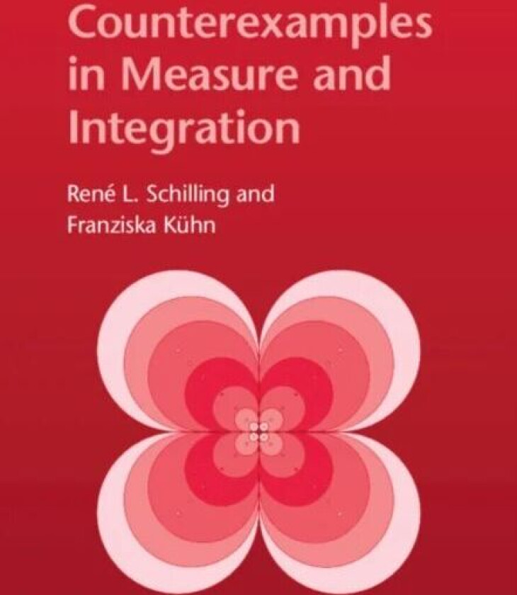Counterexamples in Measure and Integration av Rene L. (Technische Universitat Dresden) Schilling, Franziska (Technische Universitat Dresden) Kuhn
