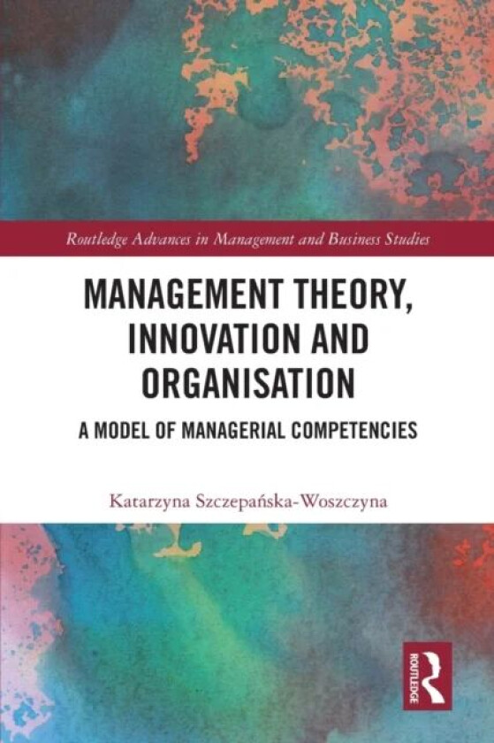 Management Theory, Innovation, and Organisation av Katarzyna Szczepanska-Woszczyna