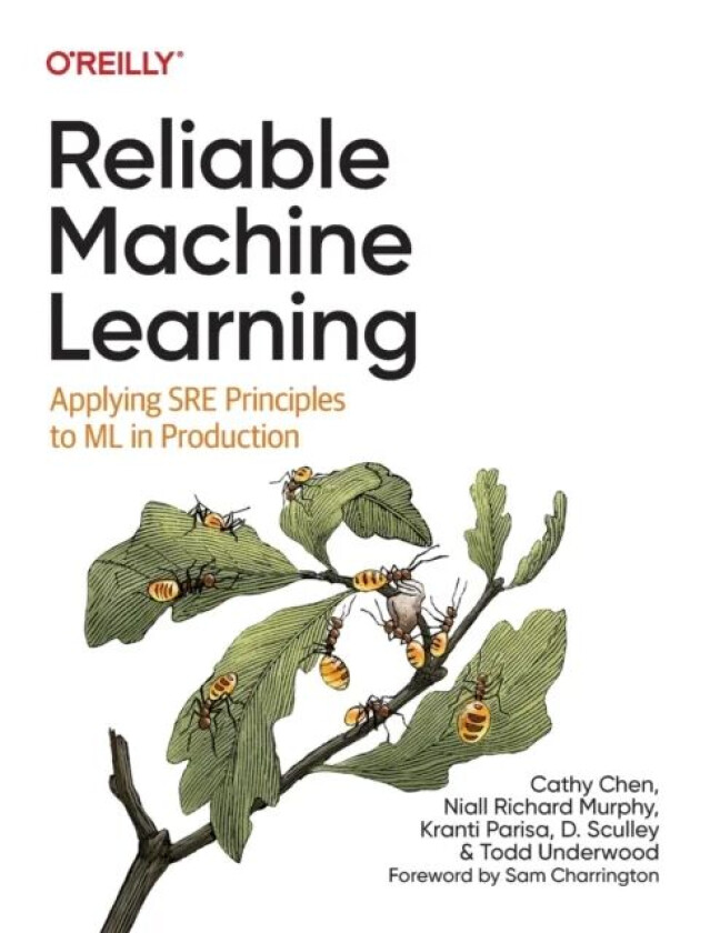 Reliable Machine Learning av Cathy Chen, Niall Richard Murphy, Kranti Parisa, D Sculley, Todd Underwood