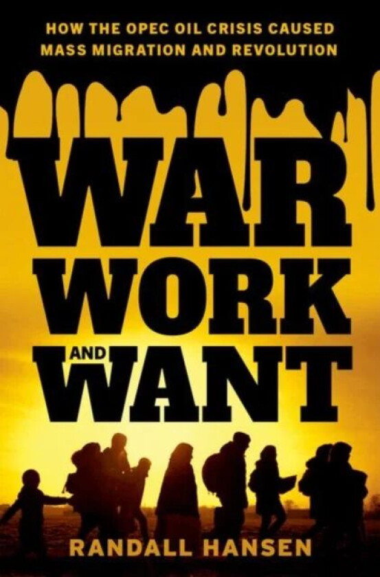 War, Work, and Want av Randall (Canada Research Chair in Global Migration Canada Research Chair in Global Migration University of Toronto) Hansen
