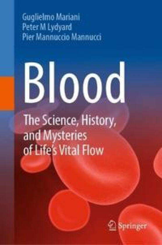 Blood: The Science, History, and Mysteries of Life's Vital Flow