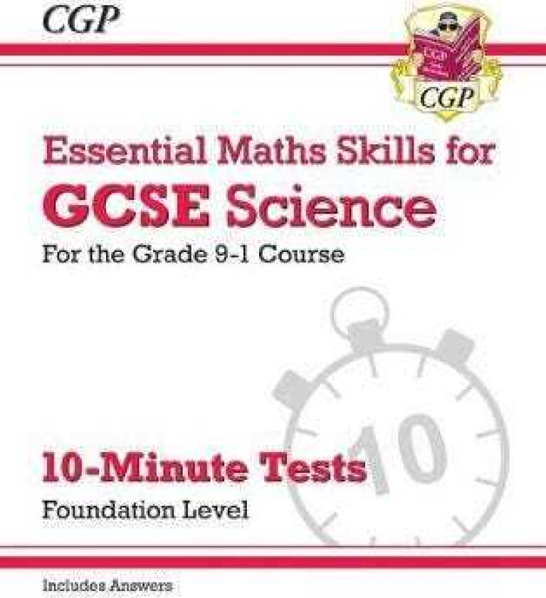 GCSE Science: Essential Maths Skills 10Minute Tests Foundation (includes answers)