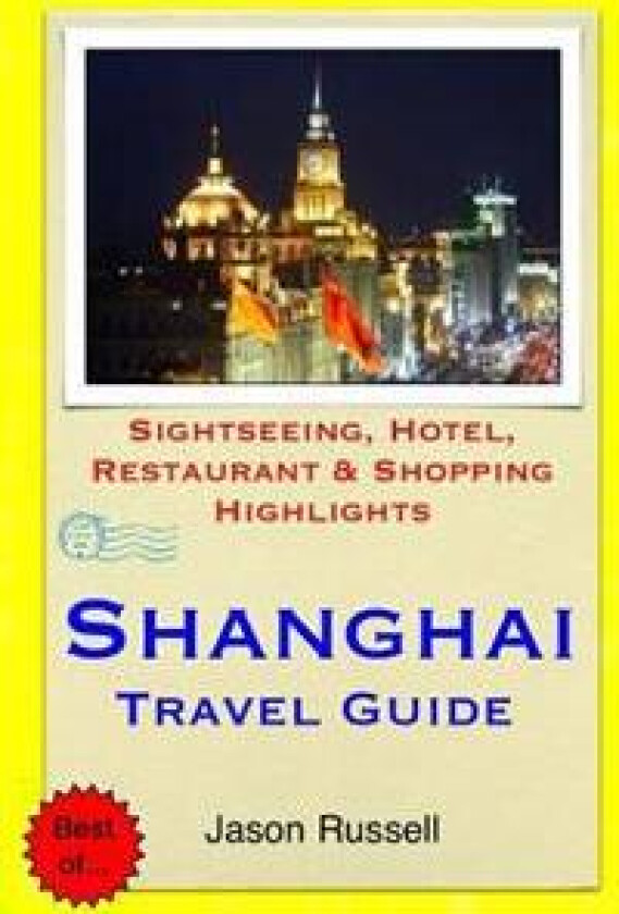 Shanghai Travel Guide: Sightseeing, Hotel, Restaurant & Shopping Highlights