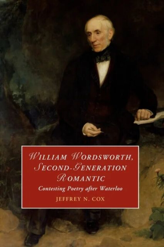 William Wordsworth, Second-Generation Romantic av Jeffrey (University of Colorado Boulder) Cox