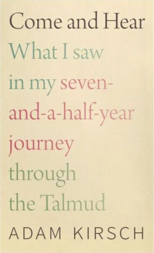 Come and Hear - What I Saw in My Seven-and-a-Half-Year Journey through the Talmud av Adam Kirsch