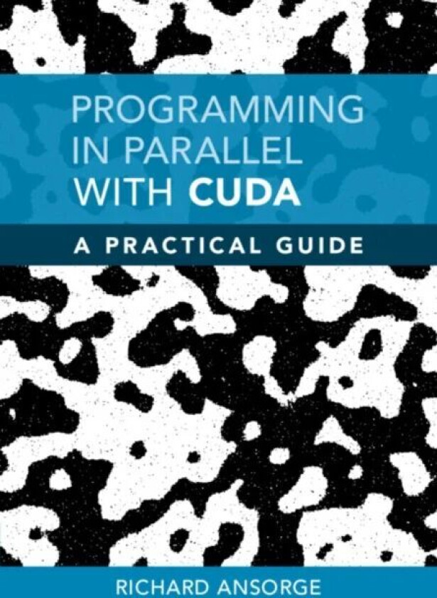 Programming in Parallel with CUDA av Richard (University of Cambridge) Ansorge