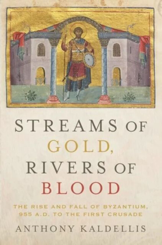 Streams of Gold, Rivers of Blood av Anthony (Professor of Greek and Latin Professor of Greek and Latin Ohio State University) Kaldellis