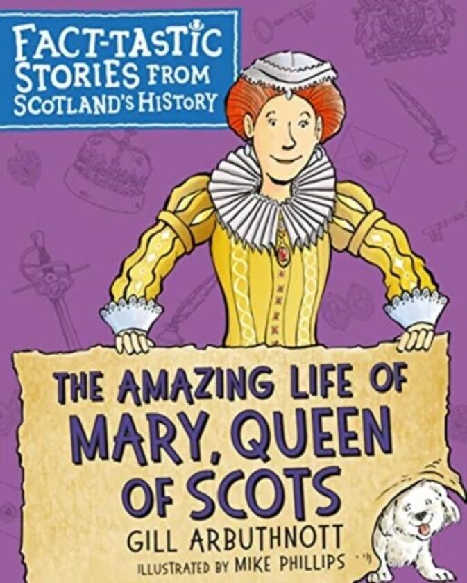 The Amazing Life of Mary, Queen of Scots av Gill Arbuthnott