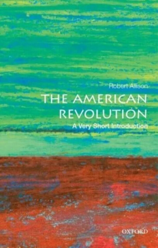 The American Revolution: A Very Short Introduction av Robert J. (Professor of History Professor of History Suffolk University) Allison