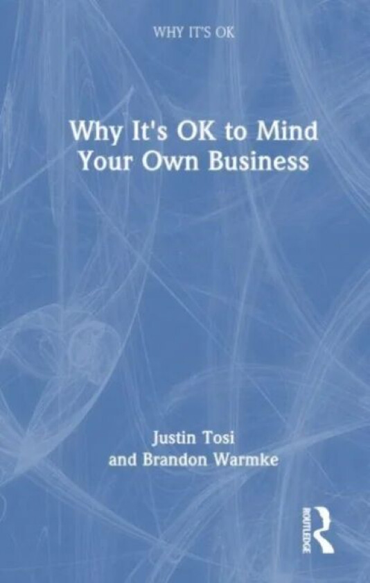 Why It's OK to Mind Your Own Business av Justin Tosi, Brandon Warmke