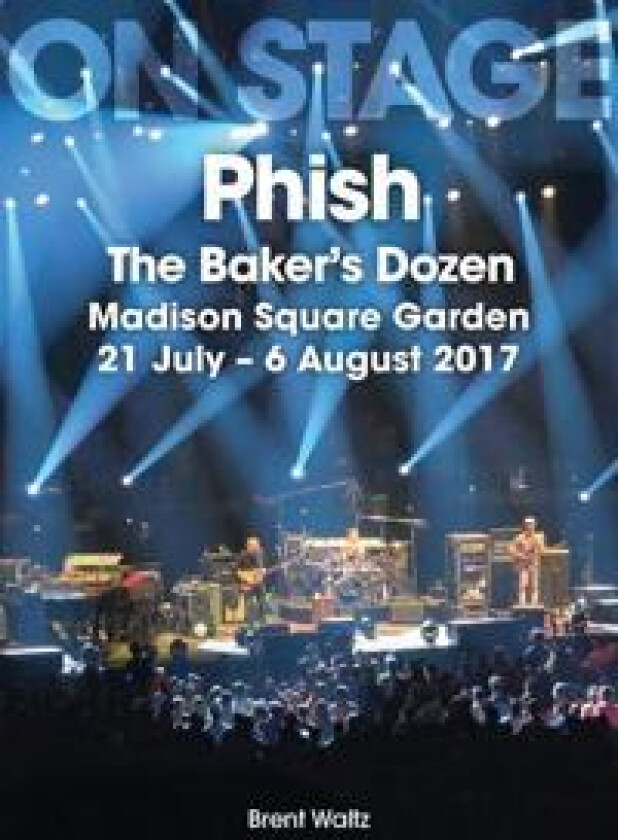 Phish: The Baker's Dozen. Madison Square Garden 21 July - 6 August 2017