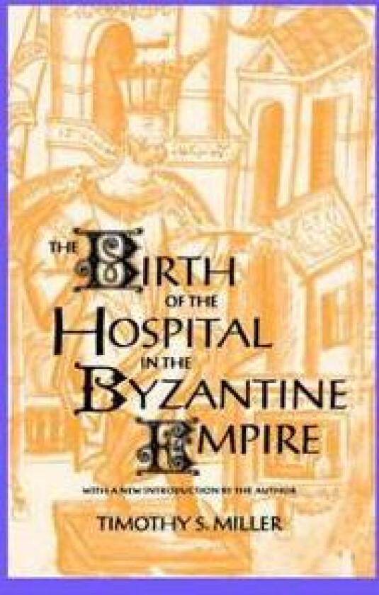 The Birth of the Hospital in the Byzantine Empire