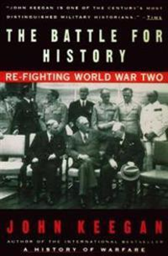 The Battle For History: Re-fighting World War II