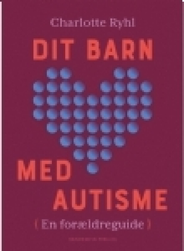 Dit barn med autisme | Charlotte Ryhl | Språk: Dansk