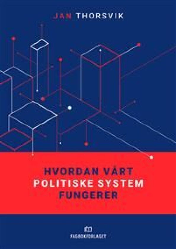 Hvordan vårt politiske system fungerer av Jan Thorsvik
