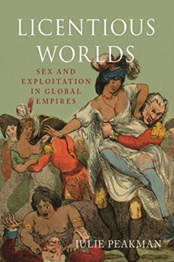 Licentious Worlds av Julie Peakman