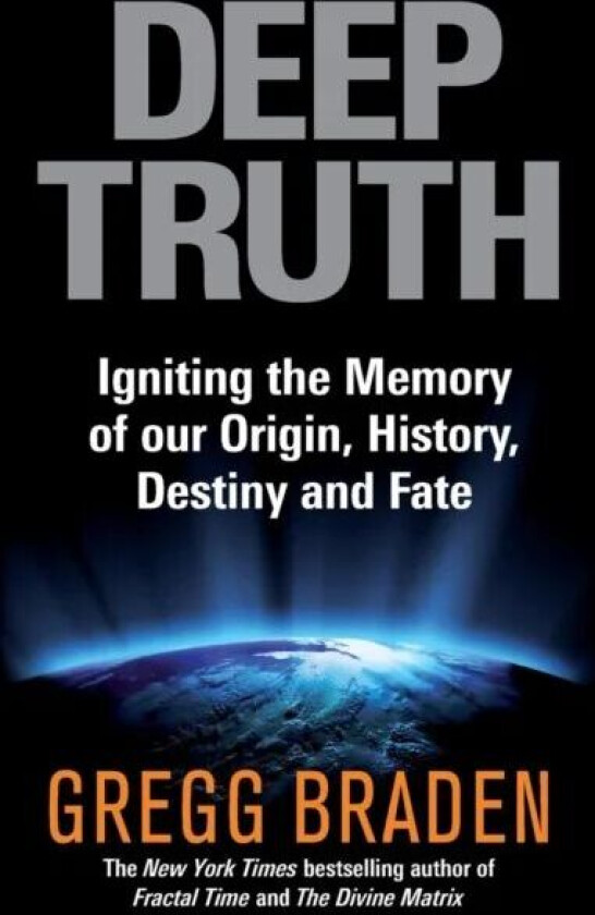 Deep Truth av Gregg Braden