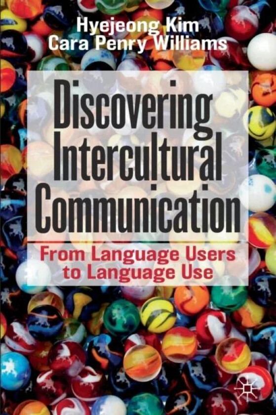 Discovering Intercultural Communication av Hyejeong Kim, Cara Penry Williams