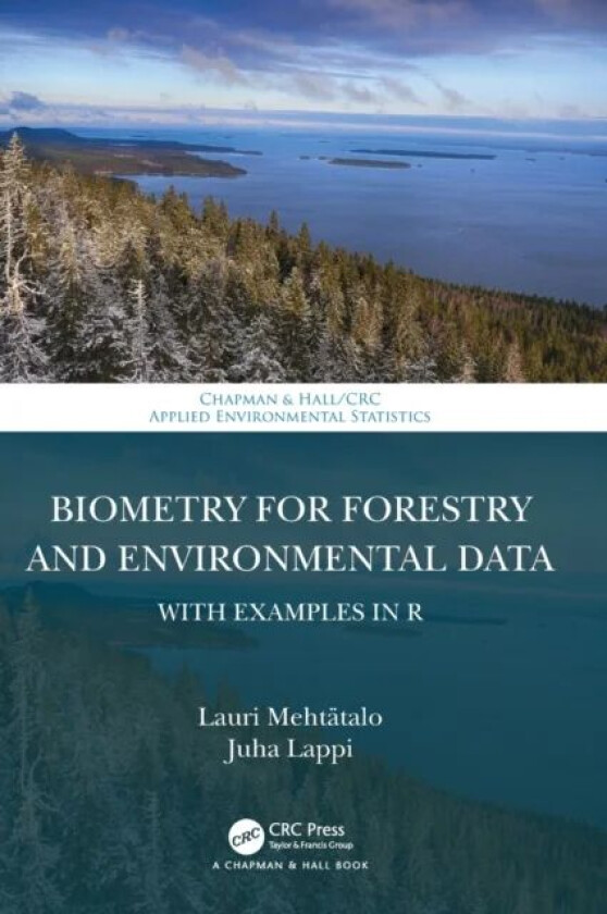 Biometry for Forestry and Environmental Data av Lauri (University of Eastern Finland Joensuu) Mehtatalo, Juha (The Finnish Forest Research Institute S