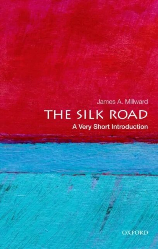 The Silk Road: A Very Short Introduction av James A. (Professor of History Professor of History School of Foreign Service Georgetown University) Millw
