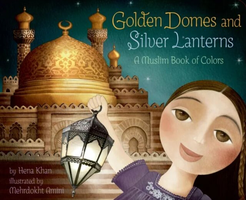 Golden Domes and Silver Lanterns av Hena Khan