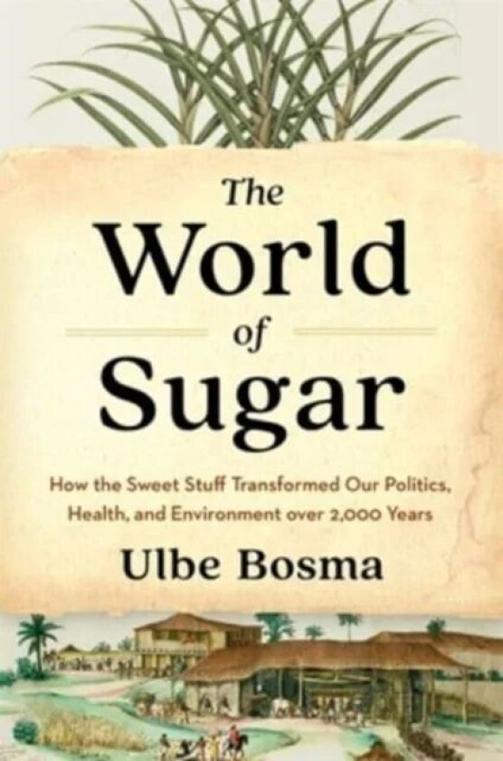 The World of Sugar av Ulbe Bosma