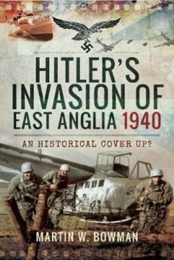 Hitler's Invasion of East Anglia, 1940 av Martin W. Bowman