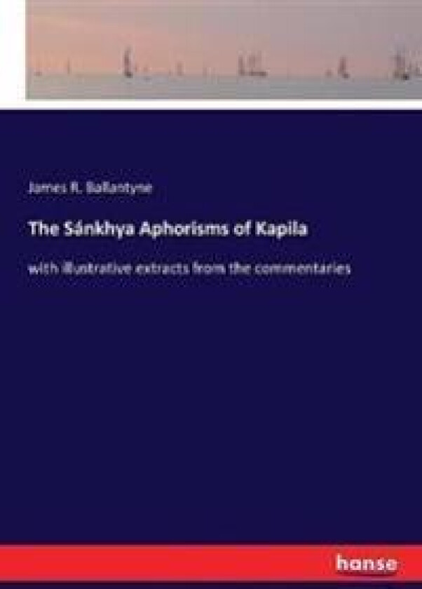 The Sánkhya Aphorisms of Kapila