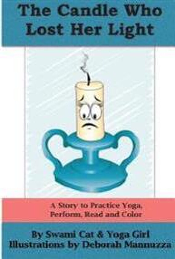 The Candle Who Lost Her Light: A Story to Practice Yoga, Perform, Read and Color