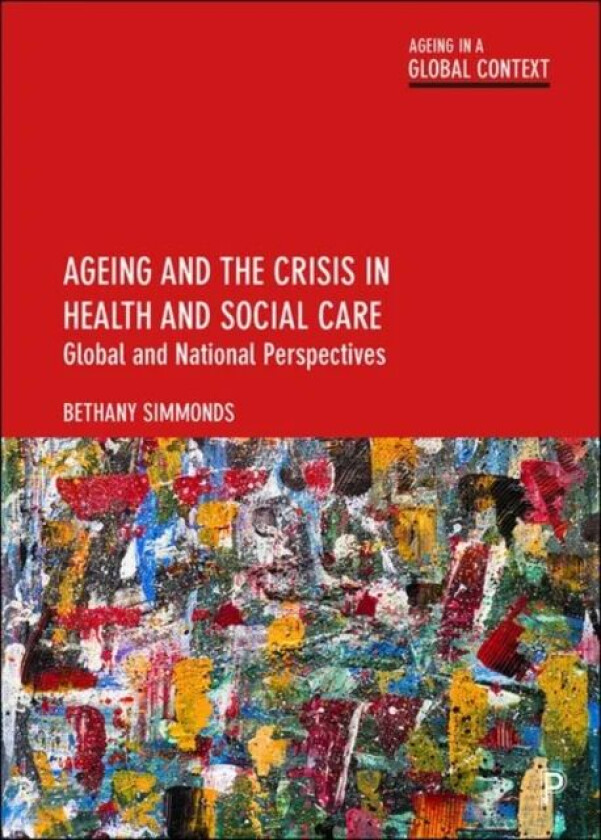 Ageing and the Crisis in Health and Social Care av Bethany (Aberystwyth University) Simmonds