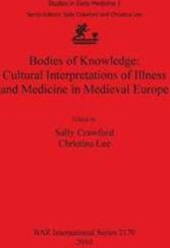 Bodies of Knowledge: Cultural Interpretations of Illness and Medicine in Medieval Europe