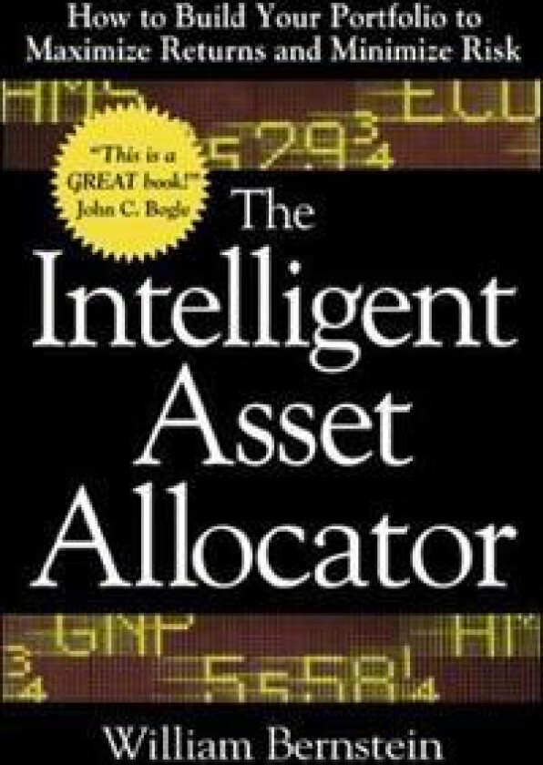 The Intelligent Asset Allocator: How to Build Your Portfolio to Maximize Returns and Minimize Risk
