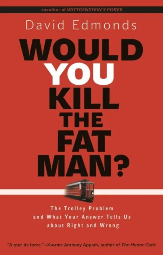 Would You Kill the Fat Man? av David Edmonds