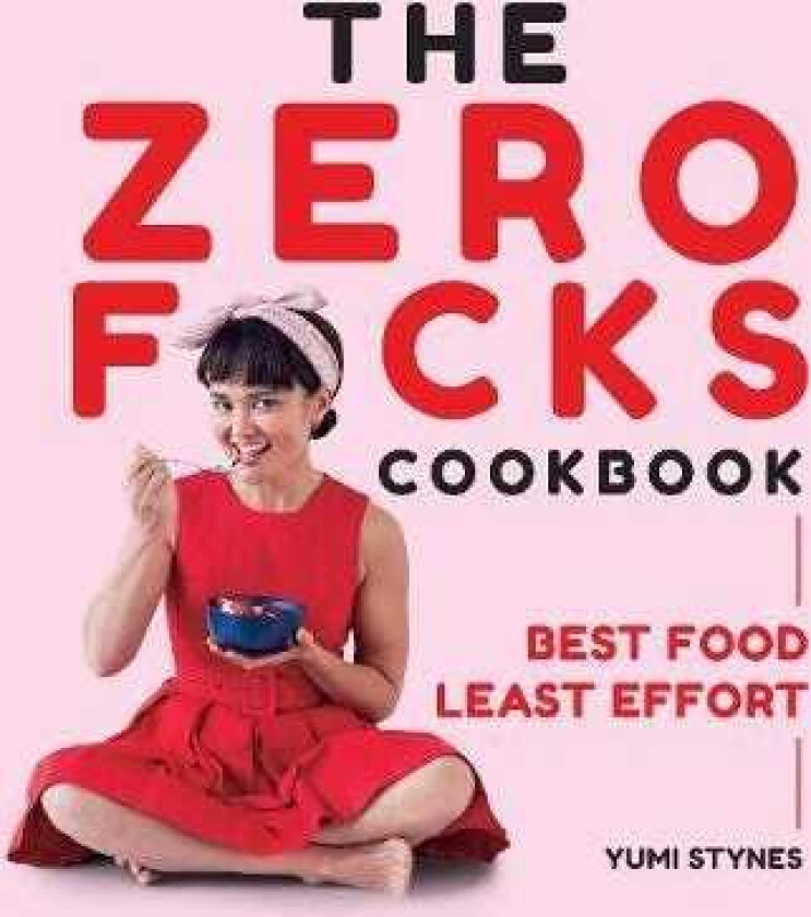 The Zero Fucks Cookbook Best Food Least Effort