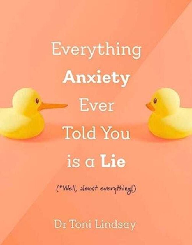 Everything Anxiety Ever Told You Is a Lie *Well, almost everything!