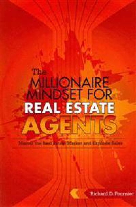 The Millionaire Mindset for Real Estate Agents: Master the Real Estate Market & Explode Sales