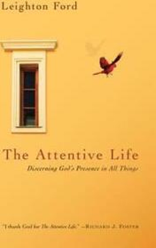 The Attentive Life – Discerning God`s Presence in All Things