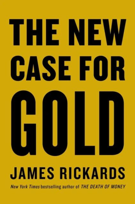 The New Case for Gold av James Rickards