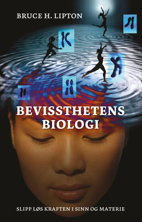 Bevissthetens biologi av Bruce H. Lipton