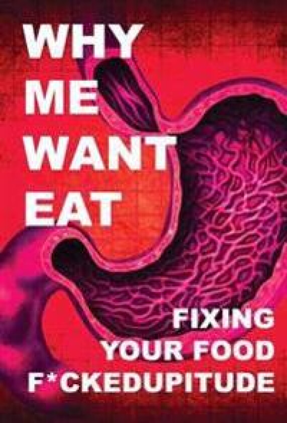 Why Me Want Eat: Fixing Your Food F*ckedupitude