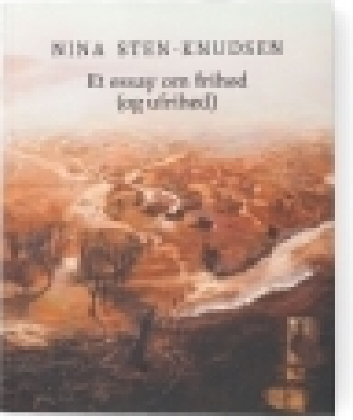 Et essay om frihed (og ufrihed) | Nina Sten-Knudsen | Språk: Dansk