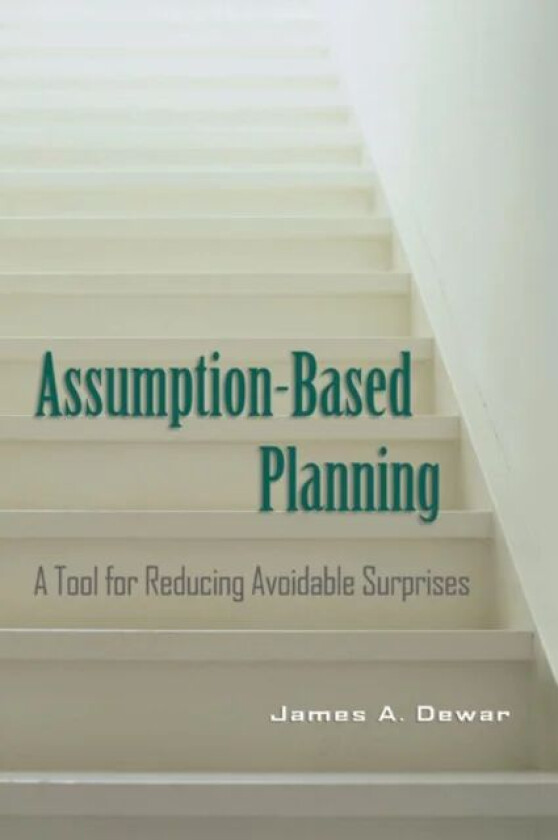 Assumption-Based Planning av James A. (RAND Corporation California) Dewar