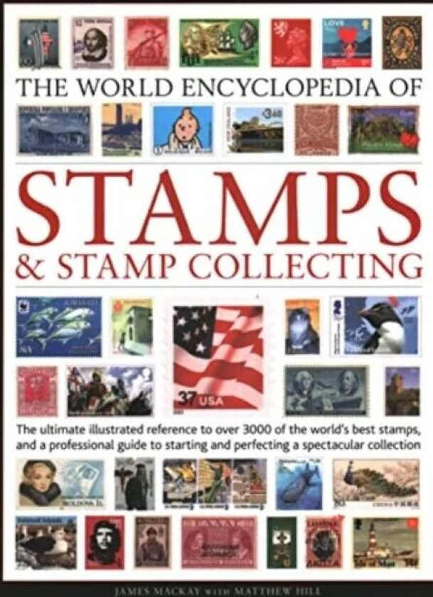 Stamps and Stamp Collecting, World Encyclopedia of av James Mackay, Matthew Hill