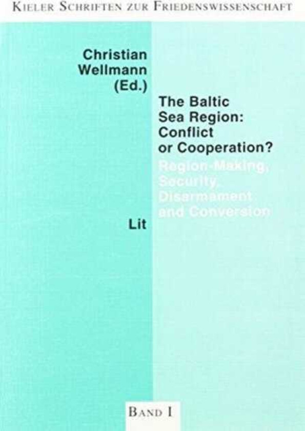 The Baltic Sea Region: Conflict Or Cooperation? Regionmaking, Security, Disarmament And Conversion