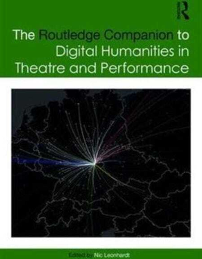 The Routledge Companion to Digital Humanities in Theatre and Performance