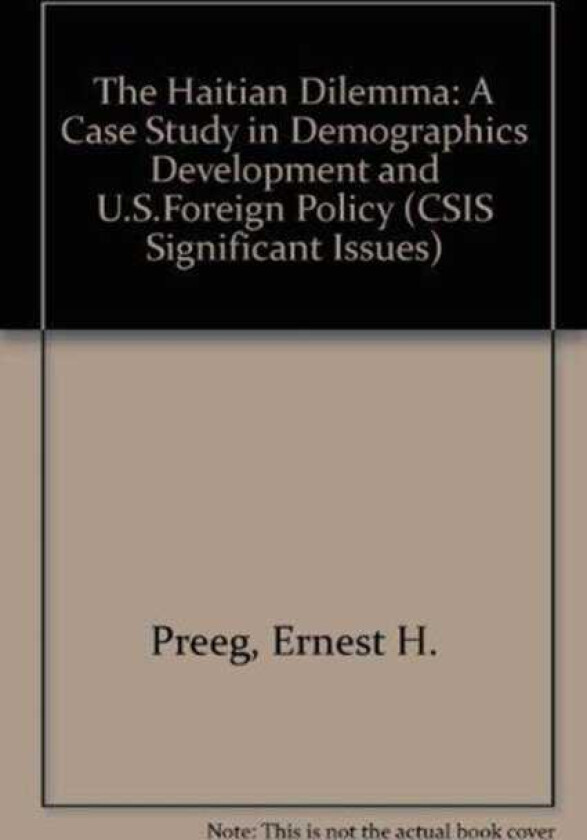 The Haitian Dilemma A Case Study In Demographics, Development, And U.s. Foreign Policy