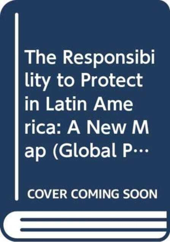 The Responsibility to Protect in Latin America A New Map