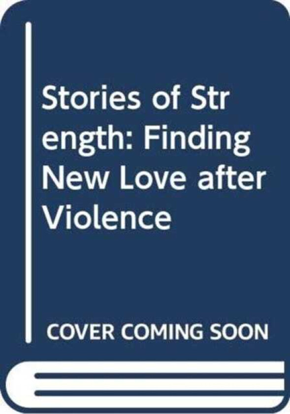 Stories of Strength Finding New Love after Violence