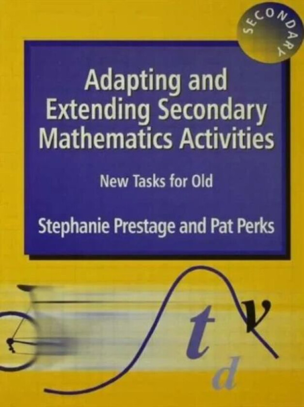 Adapting and Extending Secondary Mathematics Activities av Stephanie Prestage, Pat Perks